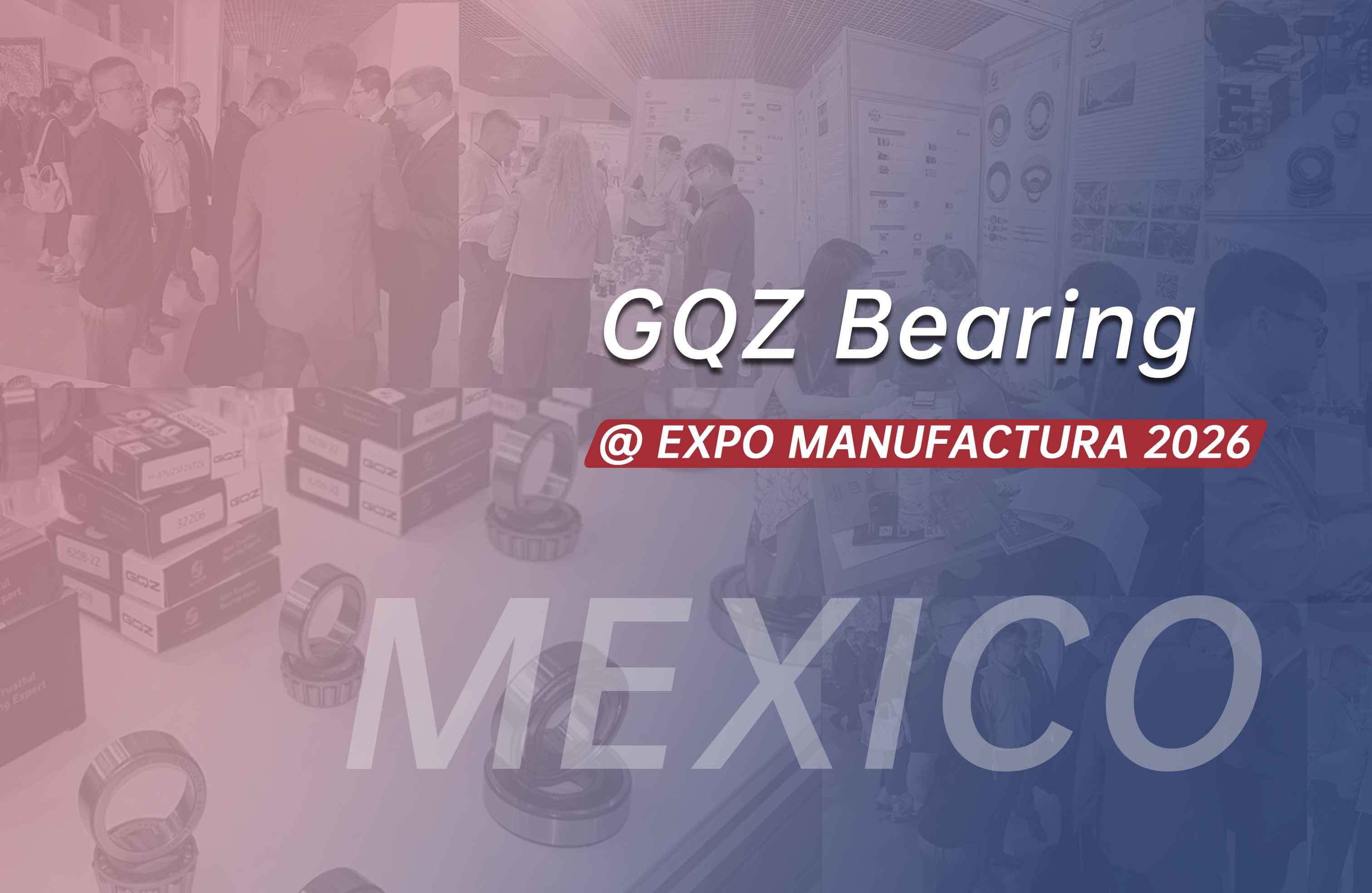 Najnowsze blogi firmy GQZ Bearing Exhibits Industrial Bearings at EXPO MANUFACTURA 2026